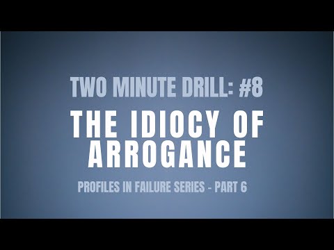 Two Minute Drill: The Idiocy of Arrogance (#8)