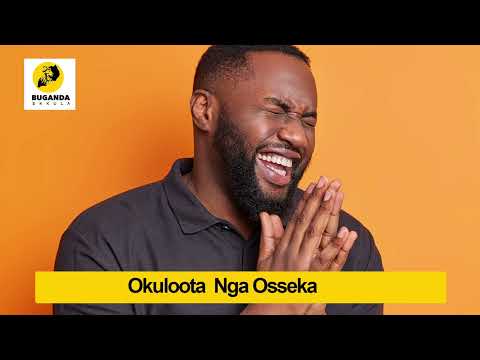 Okuloota nga osseka - Ebirooto Namakulu Gaabyo - Buganda Ekkula
