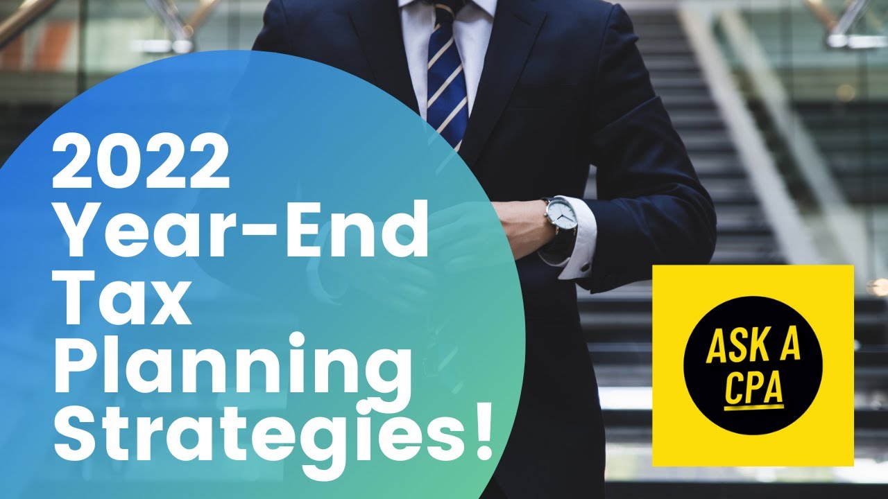 Year End Tax Planning Tips | 12 Tax Strategies to Implement Before Year End | Ask a CPA
