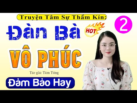 [Tập 2] ĐÀN BÀ VÔ PHÚC - Truyện Tâm Sự Thầm Kín 2024 | Nghe MC Thu Huệ diễn đọc cực hay