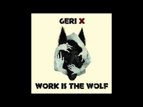 Geri X - Work is the Wolf (Full Album)