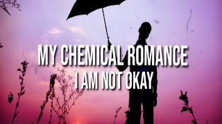 My Chemical Romance - I&#39;am Not Okay (lyrics)