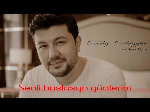 DURDY DURDYYEV ft. (Timur Orun) - Senli Başlasyn Günlerim (Official Music Video)