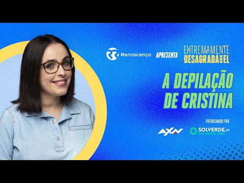 A depilação de Cristina - Extremamente Desagradável