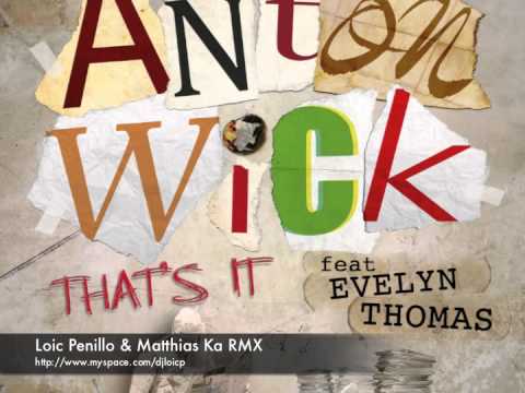 Anton Wick ft Evelyn Thomas - That's it ( Loic Penillo & Matthias Ka rmx)