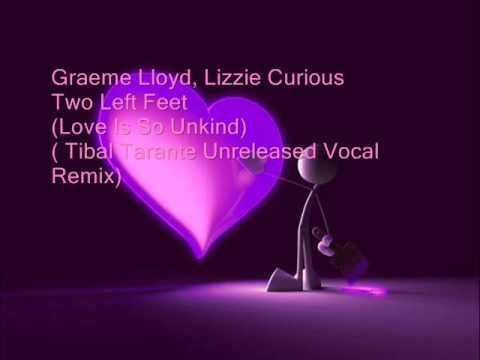 Graeme Lloyd, Lizzie Curious   Two Left Feet Love Is So Unkind   Tibal Tarante Unreleased Vocal Remix