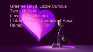 Graeme Lloyd, Lizzie Curious   Two Left Feet Love Is So Unkind   Tibal Tarante Unreleased Vocal Remix