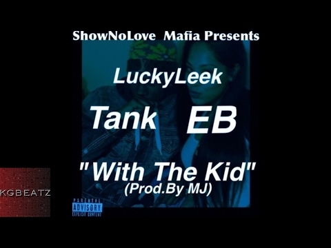 EB x Lucky Leek x Tank [SNL Mafia] - With The Kid [Prod. By MJ] [New 2017]