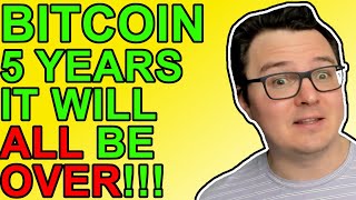 Bitcoin Only 5 Years Until It’s All Over! [Crypto News 2021]