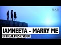 iamNEETA- Marry Me (Official Music Video)