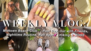 WEEK VLOG: Midtown Beach Club, Pool🏝, Night Routine, Hiking🏃🏽‍♀️