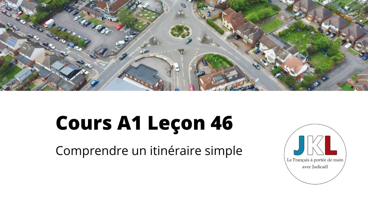 JKL - Cours A1 Leçon 46 - Comprendre un itinéraire