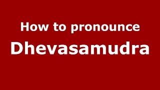 How to pronounce Dhevasamudra