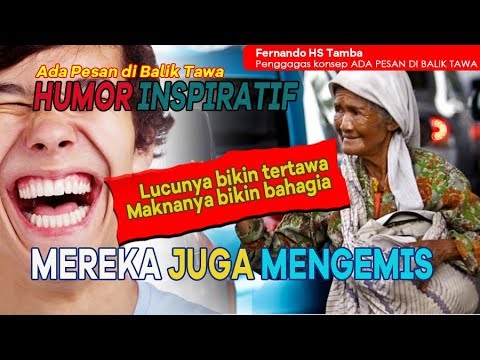 HUMOR INSPIRATIF-ADA PESAN DI BALIK TAWA-MEREKA JUGA MENGEMIS