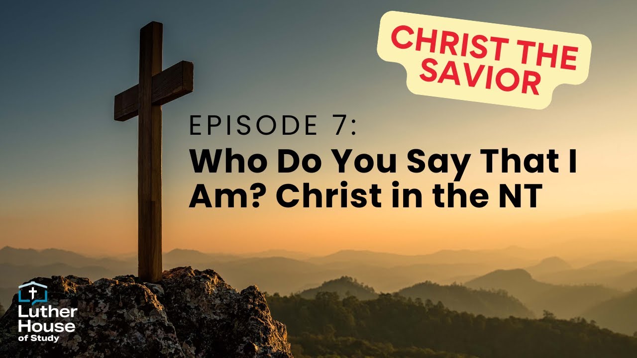 Ep. 7 - Who Do You Say That I Am? Christ in the NT