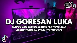 Download lagu DJ GORESAN LUKA VIRAL TIKTOK | DJ HAPUSLAH SUDAH SEMUA TENTANG KITA REMIX TERBARU 2026 mp3