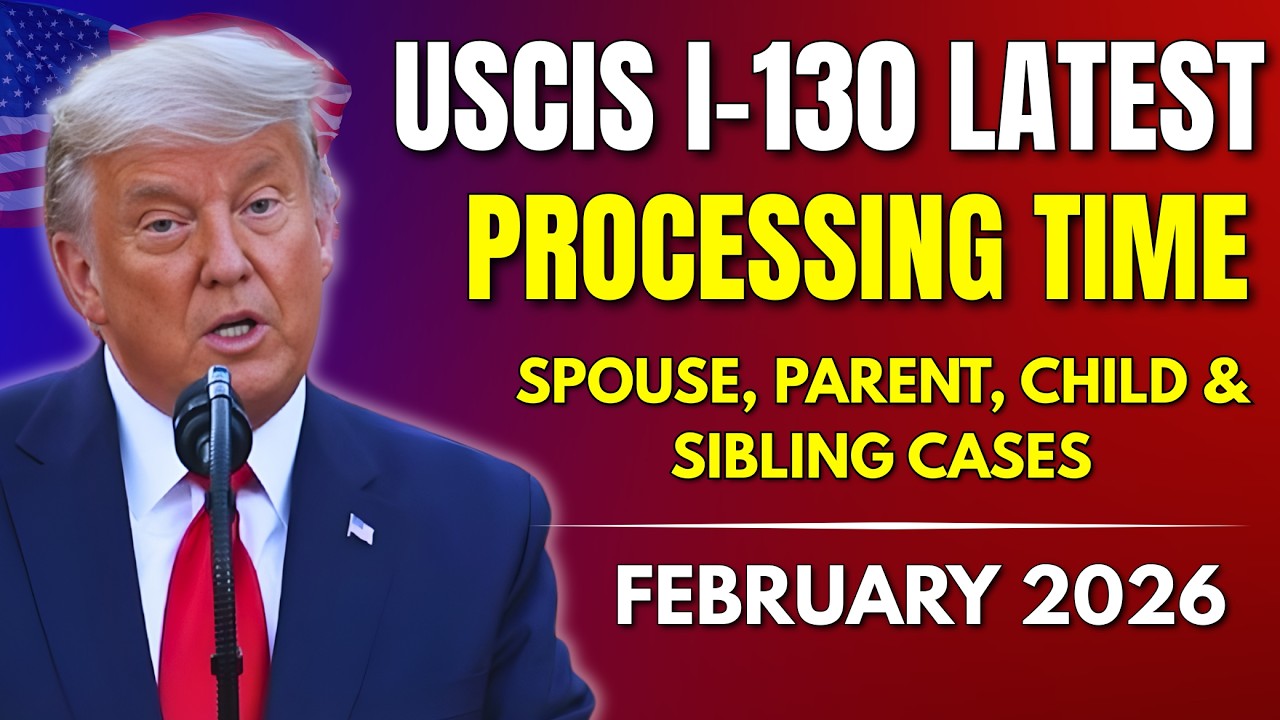 I-130 Latest Wait Times: Spouse, Parent, Child & Sibling | February 2026 Update