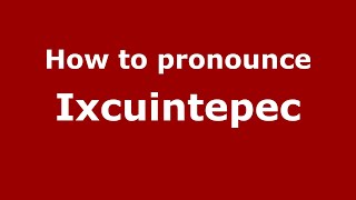 How to pronounce Ixcuintepec