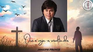 Pr. Joseph Prince - Ore e Veja o Resultado