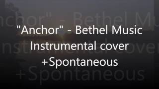 &quot;Anchor&quot; - by Bethel Music. Instrumental cover + spontaneous