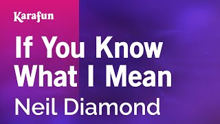 Karaoke If You Know What I Mean - Neil Diamond *