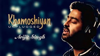 Khamoshiyan unplugged (Lyrics) - Arijit Singh