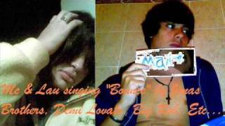 Me &amp; Lau singing &quot;Bounce&quot; by Jonas Brothers, Demi Lovato, Big Rob, etc =) Cover