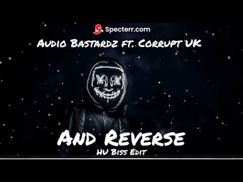 Audio Bastardz ft. Corrupt UK - And Reverse (HU Biss Edit)