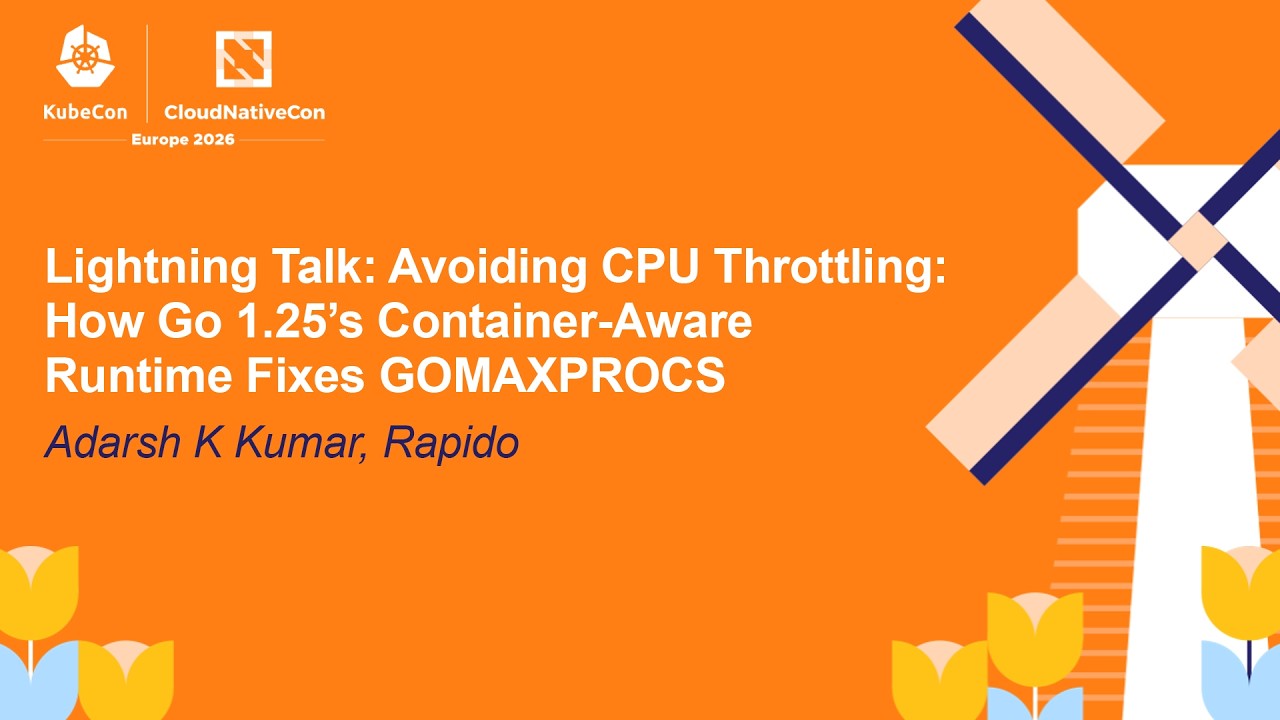 Lightning Talk: Avoiding CPU Throttling: How Go 1.25's Container-Aware Runtime Fix... Adarsh K Kumar