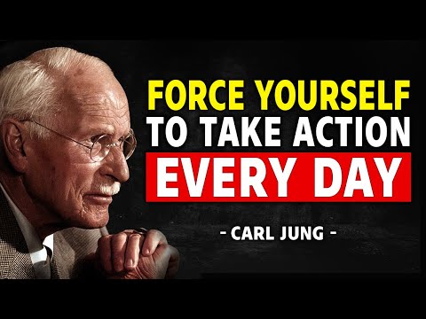Force Yourself To Take Action Every Day - Carl Jung