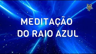 MEDITAÇÕES DOS SETE RAIOS CÓSMICOS - 1° RAIO: AZUL