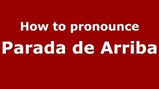 How to pronounce Parada De Arriba