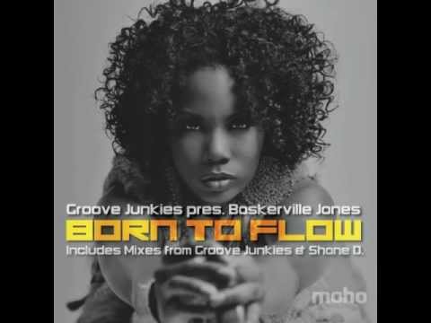 Groove Junkies pres. Baskerville Jones Born To Flow Shane D Remix