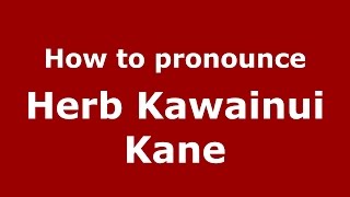 How to pronounce Herb Kawainui Kāne