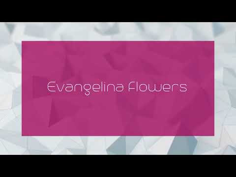 Evangelina Flowers - appearance