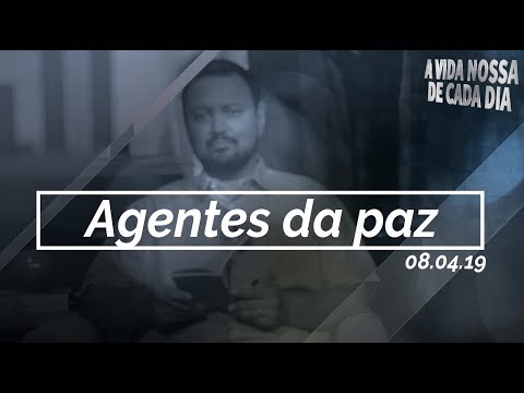 Agentes da paz / A vida nossa de cada dia - 08/04