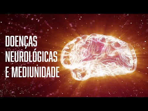Doenças neurológicas facilitando a mediunidade - Saúde Mental e Espiritismo