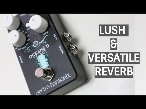 VERSATILE REVERB: Electro Harmonix Oceans 11 Reverb - Quick Overview