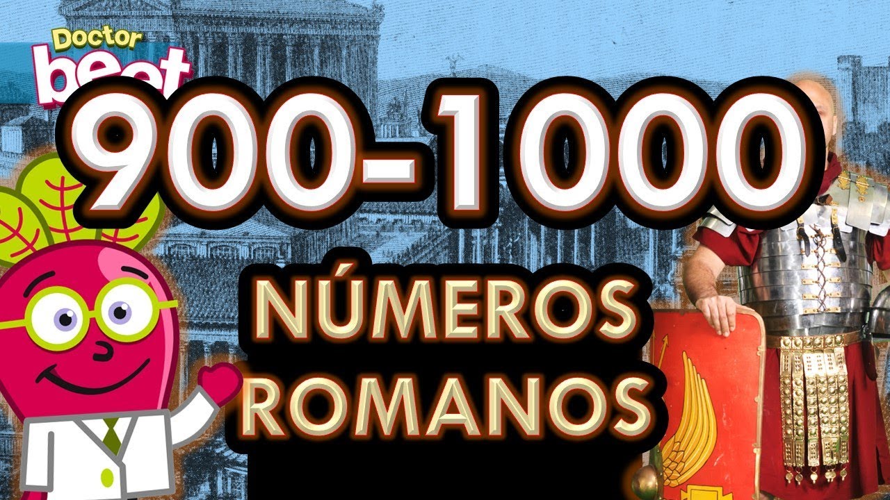 ESCRIBIR LOS NUMEROS ROMANOS DEL 900 AL 1000 Roman Numbers