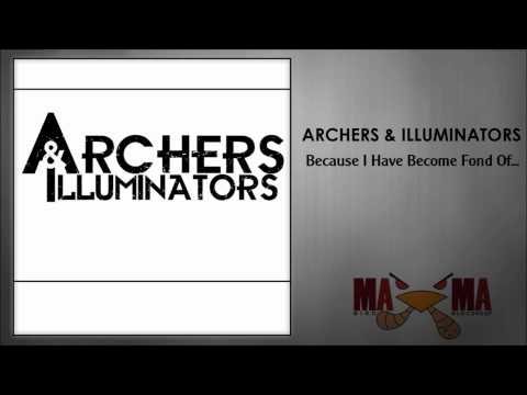 Archers & Illuminators - Because I Have Become Fond Of...