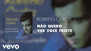 Roberto Carlos - Não Quero Ver Você Triste (Áudio Oficial)