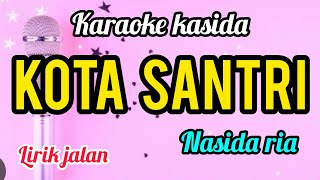 Download lagu Karaoke KOTA SANTRI nasida ria full lirik jalan mp3 Download lagu Karaoke KOTA SANTRI nasida ria full lirik jalan mp3