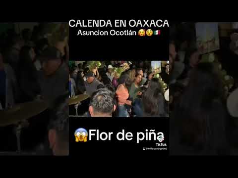 FLOR DE PIÑA en Asuncion Ocotlán Oaxaca 🥳 Calenda En los Pueblos oaxaqueños, así celebramos #oaxaca