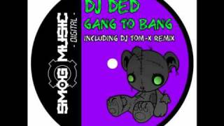 Download lagu DJ DED - GANG TO BANG - DJ TOM-X Remix.mp4 mp3