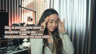 Como quebrar o ciclo da impulsividade (e parar de agir no automático) | Sarah Cidrack