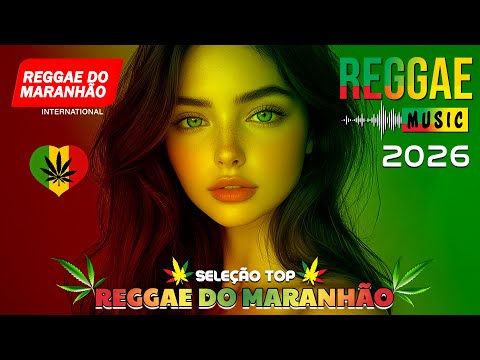 MÚSICA REGGAE 2026 ♫ REGGAE REMIX 2026 ♫ MELHOR DO REGGAE INTERNACIONAL ♫ REGGAE DO MARANHÃO 2026