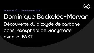 Séminaire n°42 : Découverte du dioxyde de carbone dans l’exosphère de Ganymède avec le JWST