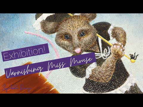 Exhibition Preparation - Varnishing Miss Mouse!