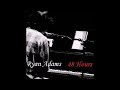 Ryan Adams - Chin Up, Cheer Up (from 48 Hours / Demolition)