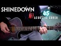 Shinedown 45 Acoustic Cover